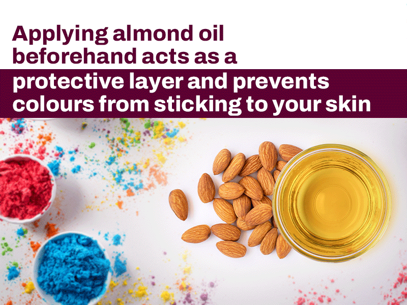 Almond oil acts as a protective layer from holi colours