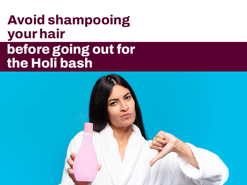 Avoid shampooing your hair before playing with holi colours