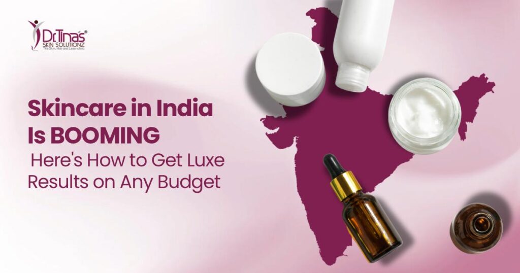 Skincare in India - How to Get Luxe Results on Any Budget