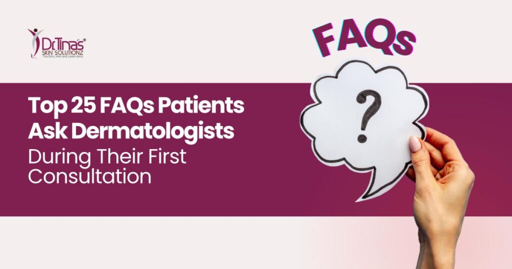25 Questions Ask Dermatologists During Their First Consultation