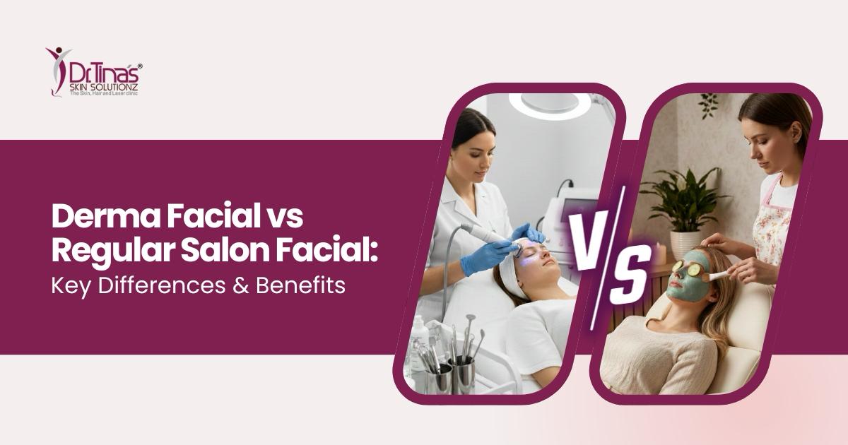 Derma Facial vs. Regular Salon Facial: Key Differences & Benefits